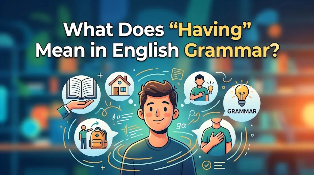 What Does “Having” Mean in English Grammar?