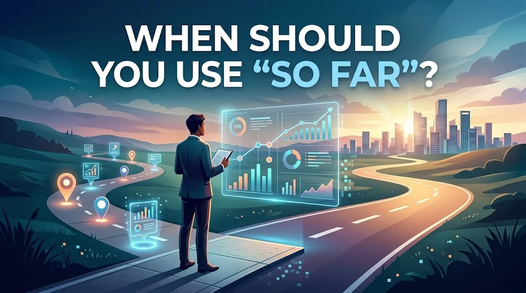 When Should You Use “So Far”?